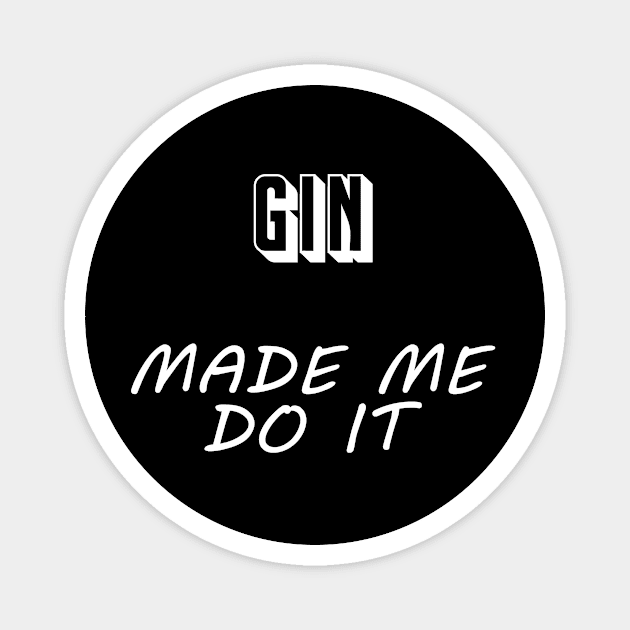 Gin Made Me Do It - Funny Drinking Sayings Magnet by 5StarDesigns